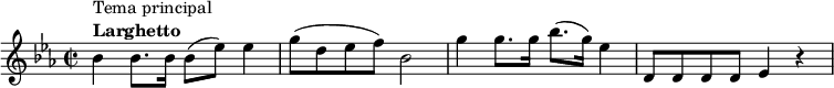 
    \relative c'' {
    \set Score.tempoHideNote = ##t \tempo 8 = 100
    \key es \major
    \time 2/2
        bes4^\markup {
              \column {
                \line { Tema principal }
                \line { \bold { Larghetto } }
            }
        }
        bes8. bes16 bes8( es) es4
        g8( d es f) bes,2
        g'4 g8. g16 bes8.( g16) es4
        d,8 d d d es4 r4
    }
