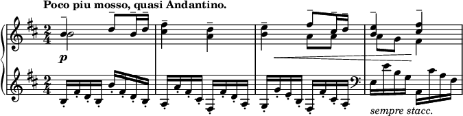 
\relative c'' {
 \new PianoStaff <<
  \new Staff { \key b \minor \time 2/4 \set Score.tempoHideNote = ##t \tempo "Poco piu mosso, quasi Andantino." 4=75
   << { b4-- d8-- b16-- d-- } \\ { b2 } >> <fis' cis>4-- <d a>--
   <e b>-- << { fis8-- cis16-- d-- <e b>4-- <fis cis>-- } \\ { a,8 a a g fis4 } >> 
   }
   \new Dynamics {
    s2\p s s16 s\< s8 s4 s8 s16 s\! s4
   }
   \new Staff { \key b \minor \time 2/4
    b,16-. fis'-. d-. b-. b'-. fis-. d-. b-.
    a-. a'-. fis-. cis-. fis,-. fis'-. d-. a-.
    g-. g'-. e-. b-. fis-. fis'-. cis-. a-. \clef bass
    e_\markup { \italic { sempre stacc. } } e' b g a, cis' a fis
   }
  >>
 }
