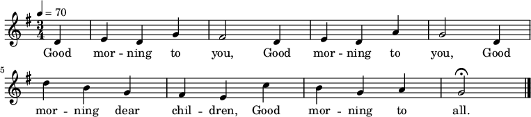 \relative g' { \tempo 4=70  \key g \major \time 3/4 \partial 4 d e d g fis2 d4 e d a' g2 d4 d' b g fis e c' b g a g2 \fermata \bar "|." }
\addlyrics {Good mor -- ning to you, Good mor -- ning to you, Good mor -- ning dear chil -- dren, Good mor -- ning to all. }