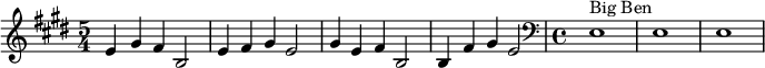  \relative c' { \time 5/4 \key e \major e4 gis fis b,2 | e4 fis gis e2 | gis4 e fis b,2 | b4 fis' gis e2 \clef bass || \time 4/4 e,1^"Big Ben" | e1 | e1 } 