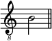 
\relative c' {
  \clef "treble_8"
  \override Score.TimeSignature #'stencil = ##f
  \cadenzaOn
  b2
  \bar "||"
}
