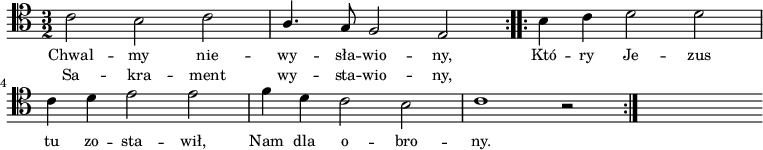 
\relative c' {
    \clef tenor
    \key c \major
    \time 3/2
    \autoBeamOff

    \repeat volta 2 {
        \stemDown c2 b2 c2 | \stemUp a4. g8 f2 e2 }
    \repeat volta 2 {
        \stemDown b'4 c4 d2 d2 | \break
        c4 d4 e2 e2 | f4 d4 c2 b2 | c1 r2 } s1
}
\addlyrics { \small {
    Chwal -- my nie -- wy -- sła -- wio -- ny,
    Któ -- ry Je -- zus tu zo -- sta -- wił,
    Nam dla o -- bro -- ny.
}}    
\addlyrics { \small {
    Sa -- kra -- ment wy -- sta -- wio -- ny,
}}
