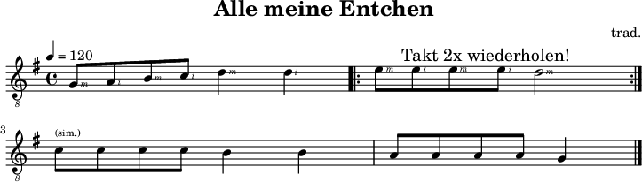 
\version "2.20.0"
\header {
  title="Alle meine Entchen"
  composer="trad."
  encoder="mjchael"
}
%% Diskant- bzw. Melodiesaiten
Diskant = \relative c' {
  g8\rightHandFinger #3 a\rightHandFinger #2 b\rightHandFinger #3 c\rightHandFinger #2 d4\rightHandFinger #3 4\rightHandFinger #2 | \repeat volta 2 {e8\rightHandFinger #3 8\rightHandFinger #2 8\rightHandFinger #3 \mark "Takt 2x wiederholen!" 8\rightHandFinger #2 d2\rightHandFinger #3 |} \break
  c8^\markup { \teeny (sim.) } 8 8 8 b4 4 | a8 8 8 8 g4
  \bar "|."
}

%% Layout- bzw. Bildausgabe
\score {
  <<
    {
      %% Noten
      \new Staff  <<
        \tempo 4 = 120
        %% Tempo für die kurzen Beispiele ausblenden
        %\set Score.tempoHideNote = ##t
        \time 4/4
        \key g \major
        \set Staff.midiInstrument = #"acoustic guitar (nylon)"
        \clef "G_8"
        %% Noten im Diskant
        \Diskant
      >>
    }
  >>
  \layout {}
}
\score {
  <<
    \unfoldRepeats {
      \new Staff  <<
        \tempo 4 = 120
        \time 4/4
        \key g \major
        \set Staff.midiInstrument = #"acoustic guitar (nylon)"
        \clef "G_8"
        \Diskant
      >>
    }
  >>
  \midi {}
}
%% unterdrückt im raw="!"-Modus das DinA4-Format.
\paper {
  indent=0\mm
  %% DinA4 = 210mm - 10mm Rand - 20mm Lochrand = 180mm
  line-width=180\mm
  oddFooterMarkup=##f
  oddHeaderMarkup=##f
  % bookTitleMarkup=##f
  scoreTitleMarkup=##f
}
