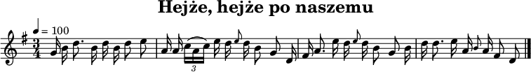 
\version "2.20.0"

\header{
title = "Hejże, hejże po naszemu"
poet = ""
composer = ""
arranger = ""
tagline = ""
}

\score{
\new Staff \with { midiInstrument = "flute" } {
\relative g' {
   \clef treble
   \key g \major
   \time 3/4
   \tempo 4 = 100

   \autoBeamOff

   g16 b d8. b16 |
   d16 b d8 e |
   a,16 a \tuplet 3/2 { c16([ a c)] } e16 |
   d16 \grace { e8 } d16 b8 g |

   d16 fis a8. e'16 |
   d16 \grace { e8 } d16 b8 g |
   b16 d d8. e16 |
   a,16 \grace { b8 } a16 fis8 d \bar "|."

} 
}

\layout { indent = 0 \cm }
\midi{}
}
