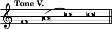 { \override Score.TimeSignature #'stencil = ##f \tempo "Tone V." \cadenzaOn f'1 a'\breve( c'') \bar ":" c'' \bar "||" }