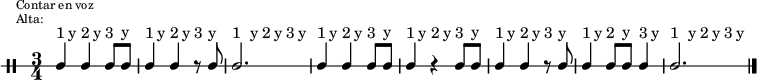 \new DrumStaff {
  \override TextScript #'staff-padding = #4
  \override Staff.StaffSymbol #'line-count = #1
  \once \override Score.RehearsalMark #'extra-offset = #'(0 . 2)
  \mark \markup \tiny { \right-align
                        \column {
                          \line {"Contar en voz"}
                          \line {"Alta:"}
                        }
  }
  \time 3/4
  \override Score.MetronomeMark #'stencil = ##f
  \tempo 4 = 60
  <<
    \repeat unfold 8 {\textLengthOn s8^"1" s^"y" s8^"2" s^"y" s8^"3" s^"y"}
    \new DrumVoice {
      \stemUp
      \drummode {ssh4 ssh ssh8 ssh | ssh4 ssh r8 ssh | ssh2. | ssh4 ssh4 ssh8 ssh | ssh4 r ssh8 ssh | ssh4 ssh4 r8 ssh |
                 ssh4 ssh8 ssh ssh4 | ssh2.}
      \bar "|."
    }
  >>
}