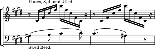 \new ChoirStaff << \override Score.TimeSignature #'stencil = ##f
  \new Staff \relative c' { \key e \major \time 6/8
    r8^\markup \small "Flutes, 8, 4, and 2 feet."
      cis16 fis cis' fis cis' fis, cis fis, cis r |
    r8 cis16 fis cis' fis cis' fis, cis fis, cis r }
  \new Staff \relative a { \clef bass \key e \major
    ais4^\(_\markup \small "Swell Reed." b8 cis4 dis8\) |
    cis4.^\( ais4\) r8 } >>