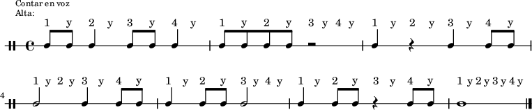 \new DrumStaff {
  \override TextScript #'staff-padding = #4
  \override Staff.StaffSymbol #'line-count = #1
  \once \override Score.RehearsalMark #'extra-offset = #'(0 . 2)
  \mark \markup \tiny { \right-align
                        \column {
                          \line {"Contar en voz"}
                          \line {"Alta:"}
                        }
  }
  \time 4/4
  \override Score.MetronomeMark #'stencil = ##f
  \tempo 4 = 60
  <<
    \repeat unfold 7 {\textLengthOn s8^"1" s^"y" s8^"2" s^"y" s8^"3" s^"y" s8^"4" s^"y"}
    \new DrumVoice {
      \stemUp
      \drummode {ssh8 ssh ssh4 ssh8 ssh ssh4 | ssh8 ssh ssh ssh r2 | ssh4 r ssh ssh8 ssh |
                 ssh2 ssh4 ssh8 ssh | ssh4 ssh8 ssh ssh2 | ssh4 ssh8 ssh r4 ssh8 ssh |
                 ssh1}
      \bar "|."
    }
  >>
}