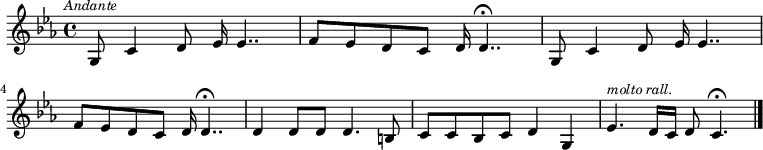 
\relative c' {\clef treble
\key c \minor
\time 4/4
\tempo \markup { \medium \small \italic "Andante" }
g8 c4 d8 es16 es4.. |
f8 es d c d16 d4..\fermata |
g,8 c4 d8 es16 es4.. |
\break
f8 es d c d16 d4..\fermata |
d4 d8 d d4. b8 |
c c bes c d4 g, |
\tempo \markup { \medium \small \italic "molto rall." }
es'4. d16 c d8 c4.\fermata \bar "|."
}
