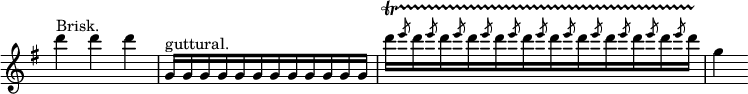  \relative d''' { \key g \major \time 3/4 \override Score.TimeSignature #'stencil = ##f d^"Brisk." d d | g,,16[^"guttural." g g g g g g g g g g g] | d''[\startTrillSpan \repeat unfold 10 { \slashedGrace e8 d16 } \slashedGrace e8 d16]\stopTrillSpan | g,4 }