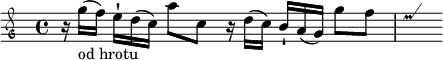 
\relative g'' {
  \override TupletNumber #'stencil = ##f
  \override TupletBracket #'stencil = ##f
 \clef mensural-g
 \times 2/3 {r16 g[(_\markup{od hrotu} f])} \times 2/3 {e-![ d( c)]} a'8 c,
 \times 2/3 {r16 d[( c])} \times 2/3 {b-![ a( g)]} g'8 f
  \once \override Voice.NoteHead #'stencil =
    #ly:text-interface::print
  \once \override Voice.NoteHead #'text =
    \markup \musicglyph #"custodes.mensural.u0"
  \once \override Voice.Stem #'stencil = ##f
  e4
}
