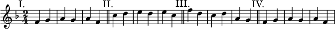 
\relative f' {
 \key f \major \time 2/4
 \mark "I." f4 g a g a f \bar "||"
 \mark "II." c' d e d e c \bar "||"
 \mark "III." f d c d a g \bar "||"
 \mark "IV." f g a g a f
 }
