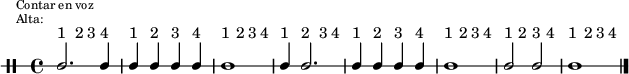 \new DrumStaff {
  \override TextScript #'staff-padding = #4
  \override Staff.StaffSymbol #'line-count = #1
  \once \override Score.RehearsalMark #'extra-offset = #'(0 . 2)
  \mark \markup \tiny { \right-align
                        \column {
                          \line {"Contar en voz"}
                          \line {"Alta:"}
                        }
  }
  \time 4/4
  \override Score.MetronomeMark #'stencil = ##f
  \tempo 4 = 60
  <<
    \textLengthOn
    \repeat unfold 8 {s4^"1" s^"2" s^"3" s^"4"}
    \new DrumVoice {
      \stemUp
      \drummode {ssh2. ssh4 ssh ssh ssh ssh ssh1 ssh4 ssh2.
                 ssh4 ssh ssh ssh ssh1 ssh2 ssh ssh1}
      \bar "|."
    }
  >>
}

