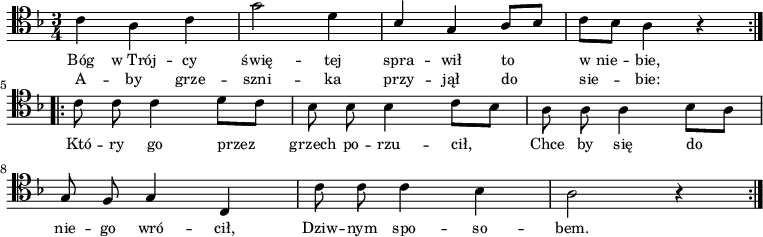 
\relative c' {
\clef tenor
\key f \major
\time 3/4

\autoBeamOff

\repeat volta 2 {
c4 a c |
g'2 d4 |
\stemUp bes g a8[ bes] |
\stemDown c[ bes] a4 r4 } \break

\repeat volta 2 {
c8 c c4 d8[ c] |
bes8 bes bes4 c8[ bes] |
a8 a a4 bes8[ a] | \break

\stemUp g8 f g4 c, |
\stemDown c'8 c c4 bes |
a2 r4 
}
}
\addlyrics { \small {
Bóg w_Trój -- cy świę -- tej spra -- wił to w_nie -- bie,
Któ -- ry go przez grzech po -- rzu -- cił,
Chce by się do nie -- go wró -- cił,
Dziw -- nym spo -- so -- bem.
} }
\addlyrics { \small {
A -- by grze -- szni -- ka przy -- jął do sie -- bie:
} }
