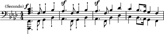   
<<
  \relative c \clef bass \key f \minor \numericTimeSignature \time 4/4{<f as c'>4.^\markup {\right-align \column {\line {\smaller {(Secondo)} \line {\dynamic f}}}} f8-! g4-! bes-! as4.^\sf f8-! g4-! bes-! as4.^\sf f8 bes4 des'4 c'4 bes8. as16 g4 f}
  \\
  \relative c {<f, f,>4. f8-! g4-! bes-! as4. f8-! g4-! bes-! as4. f8 bes4 des4 c4 bes8. as16 g4 f}
>>
