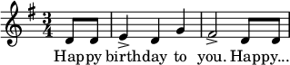 
  \relative g' {
    \key g \major \time 3/4
    \partial 8*2 d8 d8
     e4-> d4 g4
     fis2-> d8 d8
    \bar "|"
   }
   \addlyrics {
     Hap -- py birth -- day to you. Hap -- py...
   }
  