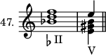 
\new Staff \with {\remove "Time_signature_engraver" instrumentName = #"47. "} {\time 4/4 <<{<f'' d''>1 e''4} \\ { bes'1_\markup{\flat II} <b' gis' e'>4_V}>> \bar "||"}
