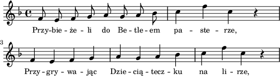 
lVarA = \lyricmode { Przy -- bie -- że -- li do Be -- tle -- em pa -- ste -- rze, Przy -- gry -- wa -- jąc Dzie -- cią -- tecz -- ku na li -- rze, }

sVarArep = {  }

sVarAp = { f8 e f g a g a bes | c4 f c r | f, e f g a g a bes | c f c r | }

\paper { #(set-paper-size "a4")
 oddHeaderMarkup = "" evenHeaderMarkup = "" }
\header { tagline = ##f }
\version "2.18.2"
\score {
\midi {  }
\layout { line-width = #140
indent=0\cm}
\new Staff { \clef "violin" \key d \minor \time 4/4 \autoBeamOff \relative f' { \sVarAp \repeat volta 2 { \sVarArep } } }
  \addlyrics { \small \lVarA } }