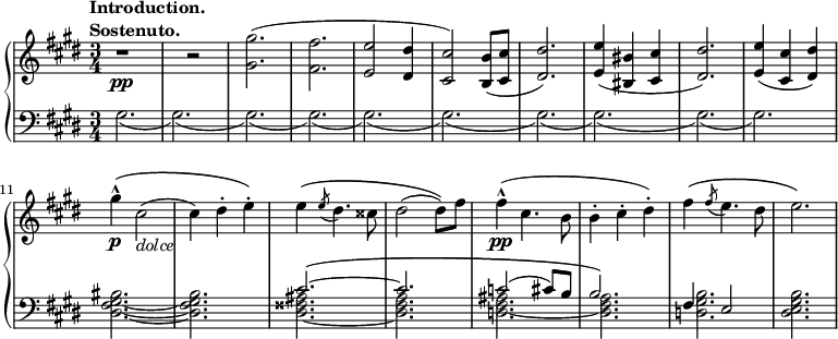 \n \\relative b' {\n  \\new PianoStaff <<\n   \\new Staff { \\key cis \\minor \\time 3/4\n    \\tempo \\markup { \n     \\column {\n      \\line { Introduction. }\n      \\line { Sostenuto. }\n }\n   }\n    r1\\pp r2 <gis gis'>2.( <fis fis'> <e e'>2 <dis dis'>4 <cis cis'>2) <b b'>8( <cis cis'> <dis dis'>2.) <e e'>4( <bis bis'> <cis cis'> <dis dis'>2.) <e e'>4( <cis cis'> <dis dis'>) gis'-^\\p\\( cis,2(_\\markup { \\italic dolce } cis4) dis-. e-.\\) e4\\( \\slashedGrace e8( dis4.) cisis8 dis2( dis8)\\) fis fis4-^\\pp( cis4. b8 b4-. cis-. dis-.) fis\\( \\slashedGrace fis8( e4.) dis8 e2.\\)\n   }\n   \\new Staff { \\key cis \\minor \\time 3/4 \\clef bass\n    <<\n      { s2. s s s s s s s s s s s cis,2.~\\( cis c2( cis8) b b2.\\) fis4 e2 }\n    \\\\\n      { gis2.( gis)( gis)( gis)( gis)( gis)( gis)( gis)( gis)( gis) <dis fis gis bis>2.~ <dis fis gis b> <dis fisis ais>2.~ <dis fis a> <d fis ais>2.~ <dis fis a> <d gis b> <dis e gis b> }\n    >>\n      }\n  >>\n }\n