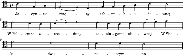 
\relative c' {
   \clef tenor

   \autoBeamOff

   \stemDown c2 \stemUp g4 a | g2( f4) e | g g \stemDown a b | c2 c \bar ":|" \break
   e2 d4 c | d4( e) f2 | e4 d c d | e( f) g2 | \break
   f2 e | d4 d c2 \bar "|."
}
\addlyrics { \small {
Ja -- cyn -- cie świę -- ty z_fa -- mi -- li -- i da -- wnej,
W_Pol -- szcze za -- cno -- ścią, za -- słu -- gami sła -- wnej,
W_Wie -- ku dwu -- na -- stym na ten świat zro -- dzo -- ny,
Bądź u -- wiel -- bio -- ny.
} }
