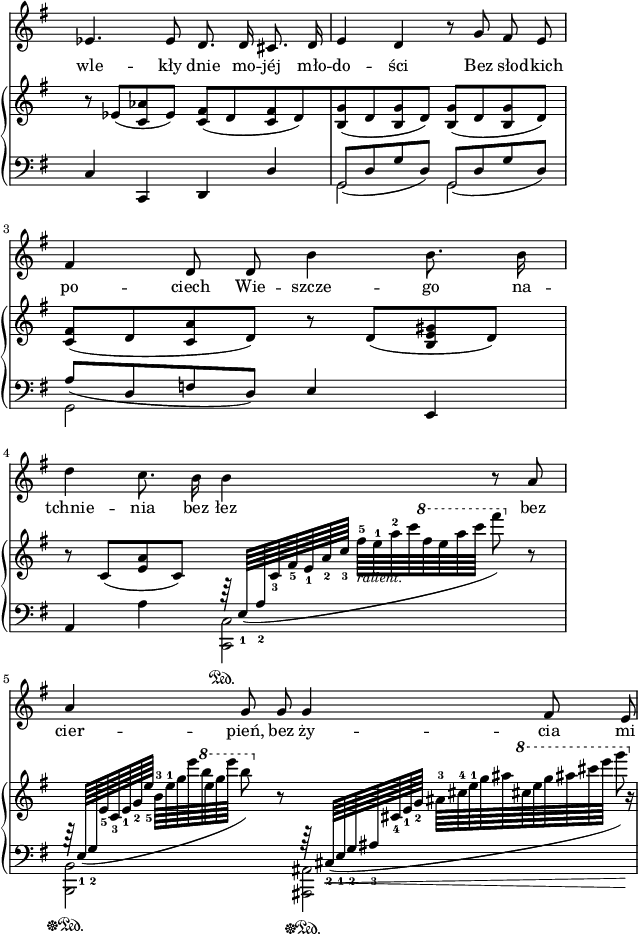 
sVarC = { c4 c, d \stemUp d' \stemNeutral | << { \voiceOne \slurDown g,8([d' g d]) g,([d' g d]) | a'([d, f d]) \slurNeutral } \new Voice { \voiceTwo g,2 g | g } >> \oneVoice \stemUp e'4 e, | a \stemDown a' <c,, c'>2\sustainOn | <b b'>\sustainOff\sustainOn <ais ais'>\sustainOff\sustainOn \stemNeutral | }

sVarA = { es4. es8 d8. d16 cis8. d16 | e4 d r8 g fis e | fis4 d8 d b'4 b8. b16 | d4 c8. b16 b4 r8 a | a4 g8 g g4 fis8 e | }

lVarA = \lyricmode { wle -- kły dnie mo -- jéj mło -- do -- ści Bez sło -- dkich po -- ciech Wie -- szcze -- go na -- tchnie -- nia bez łez bez cier -- pień, bez ży -- cia mi -- }

sVarB = { r8 es([<c aes'> es]) <c fis>([d <c fis> d) | <b g'>([d <b g'> d]) <b g'>([d <b g'> d]) | <c fis>([d <c a'> d]) r d([<b e gis> d]) | r c([<e a> c]) \stemUp \slurDown \change Staff = "down" r64 e,_1([a_2 \change Staff = "up" c_3[fis_5 e_1 a_2 c_3] \stemDown fis-5_\markup { \small \italic "rallent." } [e-1 a-2 c \ottava #1 \set Staff.ottavation = #"8" fis e a c] fis8) \ottava #0 r | \stemUp \change Staff = "down" r64 e,,,,_1([g_2 \change Staff = "up" e'_5 c_3 e_1 g_2 e'_5] \stemDown b-3[e-1 g e' b \ottava #1 \set Staff.ottavation = #"8" e g e'] b8) \ottava #0 r \stemUp \change Staff = "down" r64 s64 cis,,,,_2(_\<[e_1 g_2 ais_3 \change Staff = "up" cis_4 e_1 g_2] \stemDown ais-3[cis-4 e-1 g ais \ottava #1 \set Staff.ottavation = #"8" cis e g ais cis e] g8)\! \ottava #0 \stemNeutral r16 | }

\paper { #(set-paper-size "a4")
 oddHeaderMarkup = "" evenHeaderMarkup = "" }
\header { tagline = ##f }
\version "2.18.2"
\score {
\midi {  }
\layout { line-width = #140
indent = 0\cm}
<<
\new Staff { \clef "violin" \key g \major \time 4/4 \override Staff.TimeSignature #'transparent = ##t \autoBeamOff \relative g' { \sVarA } }
\addlyrics { \lVarA }
\new PianoStaff <<
  \set PianoStaff.connectArpeggios = ##t
  \new Staff = "up" { \clef "violin" \key g \major \time 4/4 \override Staff.TimeSignature #'transparent = ##t \relative d' { \sVarB } }
  \new Staff = "down" { \clef "bass" \key g \major \time 4/4 \override Staff.TimeSignature #'transparent = ##t \relative d { \mergeDifferentlyHeadedOn \sVarC } }
  >>
>> }