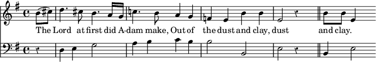 { \time 4/4 \key e \minor \partial 4 \override Score.Rest #'style = #'classical << \relative b' { b8( cis) | d4. cis8 b4. a16[ g] c!4. b8 a4 g f e b' b e,2 r4 s \bar "||" b'8 b e,4 }
\addlyrics { The Lord at first did A -- dam make, Out of the dust and clay, dust and clay. }
\new Staff { \clef bass \key e \minor r4 d e g2 a4 b c' b b2 b, e2 r4 s b, e2 } >> }