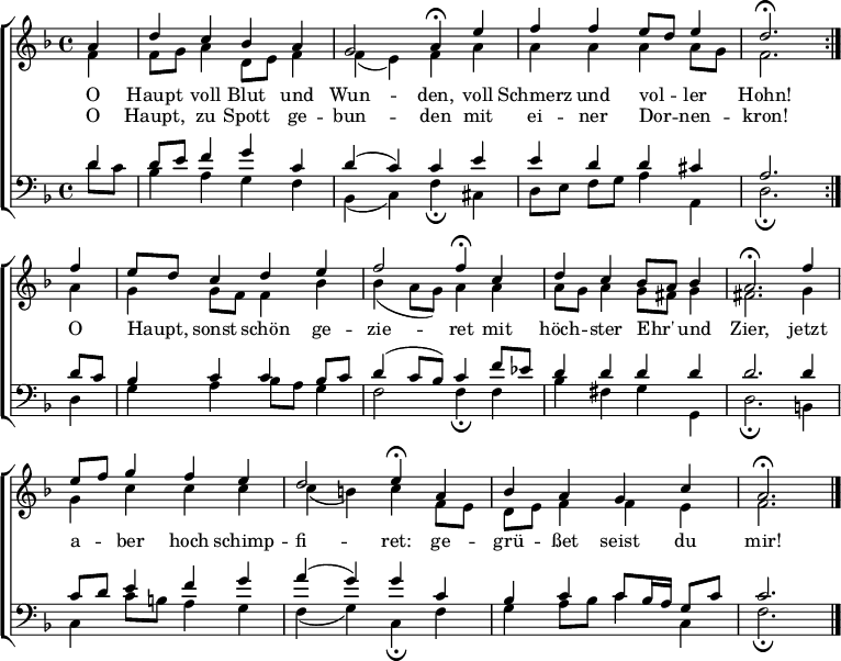 
\header { tagline = ##f }
\layout { indent = 0\cm
  \context { \Score \remove "Bar_number_engraver" }
  \context { \Voice \remove "Dynamic_engraver" }
}
global = { \time 4/4 \partial 4 \key d \minor }

verse = \lyricmode {
  O Haupt voll Blut und Wun -- den,
  voll Schmerz und vol -- ler Hohn!
  O Haupt, sonst schön ge -- zie -- ret
  mit höch -- ster Ehr' und Zier,
  jetzt a -- ber hoch schimp -- fi -- ret:
  ge -- grü -- ßet seist du mir!
}
verseR = \lyricmode {
  O Haupt, zu Spott ge -- bun -- den
  mit ei -- ner Dor -- nen -- kron!
}

soprano = \relative c'' { \global \autoBeamOff \set Score.tempoHideNote = ##t
  \set Staff.midiPanPosition = -0.5 \set midiInstrument = "church organ" %"violin"
  \repeat volta 2 { a4 | d c bes a | g2 \tempo 4=28 a4 \fermata
    \tempo 4=72 e'4 | f f e8 [d] e4 | d2. \fermata } \break
  f4 | e8 [d] c4 d e | f2 \tempo 4=28 f4\fermata
  \tempo 4=72 c | d4 c bes8 [a] bes4 | a2.\fermata
  f'4 | e8 [f] g4 f e | d2 \tempo 4=28 e4\fermata
  \tempo 4=72 a, | bes4 a g c | a2.\fermata \bar "|."
} 
alto = \relative c'{ \global \set Staff.midiPanPosition = 0.5 \set midiInstrument = "church organ" %"violin"
  \repeat volta 2 { f4\p | f8 g a4 d,8 e f4 | f (e) f
    a | a a a a8 g | f2. }
  a4 | g g8 f f4 bes | bes (a8 g) a4
  a | a8 g a4 g8 fis g4 | fis2.
  g4 | g c c c | c (b) c
  f,8 e | d e f4 f e | f2. \bar "|."
}
tenor = \relative c' { \global \set Staff.midiPanPosition = -1 \set midiInstrument = "church organ" %"viola"
  \repeat volta 2 { d4 | d8 e f4 g c, | d (c) c
    e | e d d cis | a2. }
  d8 c | bes4 c c bes8 c | d4 (c8 bes) c4
  f8 ees | d4 d d d | d2.
  d4 | c8 d e4 f g | a (g) g
  c, | bes4 c c8 bes16 a g8 c | c2. \bar "|."
}
bass = \relative c' { \global \set Staff.midiPanPosition = 1 \set midiInstrument = "church organ" %"cello"
  \repeat volta 2 { d8\p c | bes4 a g f | bes, (c) f \fermata
    cis | d8 [e] f [g] a4 a, | d2.\fermata }
  d4 | g a bes8 a g4 | f2 f4\fermata
  f | bes fis g g, | d'2.\fermata
  b4 | c c'8 b a4 g | f (g) c,\fermata
  f | g a8 bes c4 c, | f2.\fermata \bar "|."
}
\score {
  \new ChoirStaff <<
    \new Staff = "female" <<
      \new Voice = "Soprano" { \voiceOne \soprano }
      \addlyrics \verse
      \addlyrics \verseR
      \new Voice = "Alto" { \voiceTwo \alto }
    >>
    \new Staff = "male" <<
      \clef bass
      \new Voice = "Tenor" { \voiceOne \tenor }
      \new Voice = "Bass" { \voiceTwo \bass }
     >>
  >>
  \layout { }
}
\score { \unfoldRepeats { << \soprano \\ \alto \\ \tenor \\ \bass >> }
  \midi {
    \tempo 4=72
    \context { \Score midiChannelMapping = #'instrument }
    \context { \Staff \remove "Staff_performer" }
    \context { \Voice \consists "Staff_performer" }
  }
}