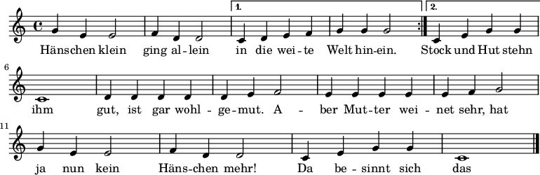 
\relative c''{ \repeat volta 2 { g4 e4 e2 | f4 d4 d2 |}
\alternative {
  { c4 d4 e4 f4 | g4 g4 g2 | }
  { c,4 e4 g4 g4 | c,1 |}
}      
               d4 d4 d4 d4 | d4 e4 f2 | e4 e4 e4 e4 | e4 f4 g2 |
                g4 e4 e2| f4 d4 d2| c4 e4 g4 g4 | c,1 \bar "|."}
\addlyrics {
   Häns -- chen klein | ging al -- lein | in die wei -- te | Welt hin -- ein. |
   Stock und Hut | stehn ihm gut, | ist gar wohl -- ge -- mut. |
   A -- ber Mut -- ter | wei -- net sehr, | hat ja nun kein | Häns -- chen mehr! |
   Da be -- sinnt | sich das Kind, | läuft nach Haus ge -- schwind.
}
