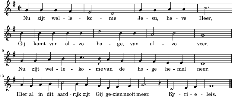 \relative f' { \time 2/2 \key g \major
g4 g g fis e2 d g4 g a a b2. \bar "" \break b4 b b b b d2 b4 b a2 b g1 \break
g4 g a b c4. b8 a4 g g fis e e d1 \break a'4 g a b c2 b4 a g e fis g a2. r4 d,2 e4 fis g1 \bar "|." } 
\addlyrics { Nu zijt wel -- le -- ko -- me Je -- su, lie -- ve Heer, Gij komt van al -- zo ho -- ge, van al -- zo veer.
Nu zijt wel -- le -- ko -- me van de ho -- ge he -- mel neer. Hier al in dit aard -- rijk zijt Gij ge -- zien nooit meer. Ky -- ri -- e -- leis. }