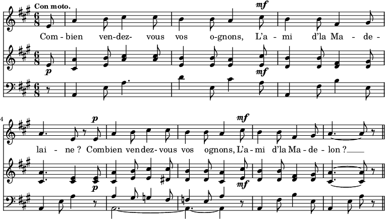 
\relative c' { 
<<
\new Staff  {
  \clef treble
  \key a \major
  \time 6/8
  \tempo \markup \fontsize #-1 { Con moto. } %4.=100
  \override Rest #'style = #'classical
  \autoBeamOff 
  \set Staff.midiInstrument = #"piccolo"
\partial 8*1 e8 | a4 b8 cis4 cis8 | b4 b8 a4 cis8^\mf | b4 b8 fis4 gis8 | \break
a4. e8 r8 e8^\p | a4 b8 cis4 cis8 | b4 b8 a4 cis8^\mf | b4 b8 fis4 gis8 | a4.~ a8 r8 \bar "||" \break
}
\addlyrics {
Com -- bien ven -- dez- vous vos o -- gnons, 
L’a -- mi d’la Ma -- de -- lai -- ne_? 
Com -- bien ven -- dez- vous vos o -- gnons, 
L’a -- mi d’la Ma -- de -- lon_? __
}
\new Staff  {
  \clef treble
  \key a \major
  \time 6/8
  \override Rest #'style = #'classical
\partial 8*1 e8\p | \stemUp <a cis,>4 <b e,>8 <cis a>4 <cis a>8 | <b e,>4 <b e,>8 <a e>4 <cis e,>8\mf | <b d,>4 <b d,>8 <fis d>4 <gis d>8 | \break
< a cis,>4. <e cis>4 <e cis>8\p | <a cis,>4 <b e,>8 < cis e,>4 <cis dis,>8 | <b d,>4 <b d,>8 <a cis,>4 <cis e,>8\mf | <b d,>4 <b d,>8 <fis d>4 <gis d>8 | <a cis,>4.~ <a cis,>8 r8 \bar "||" \break
}
\new Staff  {
  \clef bass
  \key a \major
  \time 6/8
  \override Rest #'style = #'classical
\partial 8*1 r8 | a,,4 e'8 a4. | d4 e,8 cis'4 a8 | a,4 fis'8 b4 e,8 | \break
a,4 e'8 a4 r8 | << { a4 gis8 g4 fis8 } \\ { a,2.~  } >> | << { f'4 e8 a4 } \\ { a,4.~ a4  } >> r8 | a4 fis'8 b4 e,8 | a,4 e'8 a8 r8 \bar "||" \break
}
>>
}
