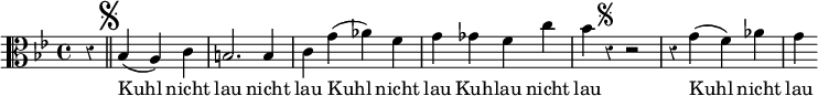 { \override Score.Rest #'style = #'classical \time 4/4 \key bes \major \clef alto \relative b { r4 \mark \markup { \musicglyph #"scripts.segno" } \bar "||" bes( a) c | b2. b4 | c g'( aes) f | g ges f c' | bes r4^\markup { \musicglyph #"scripts.segno" } r2 | r4 g( f) aes | g }
\addlyrics { Kuhl nicht lau nicht lau Kuhl nicht lau Kuh -- lau nicht lau Kuhl nicht lau } }