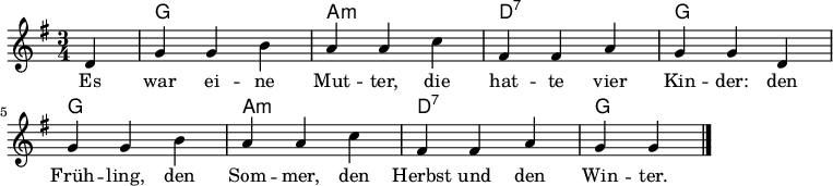 
<<
\new ChordNames { \set Staff.midiInstrument = #"acoustic guitar (nylon)" \chordmode { s4 g,2. a,:m d,:7 g, g, a,:m d,:7 g, } }

\language "deutsch" \relative c' { \set Score.tempoHideNote = ##t \tempo 4 = 120 \key g \major \time 3/4
  { \partial 4 d4 | g4 g4 h4 | a4 a4 c4 | fis,4 fis4 a4 | g4 g4
  d4 | g4 g4 h4 | a4 a4 c4 | fis,4 fis4 a4 | g4 g4 \bar "|." }
 }
 \addlyrics {
 Es war ei -- ne Mut -- ter, die hat -- te vier Kin -- der:
 den Früh -- ling, den Som -- mer, den Herbst und den Win -- ter.
 }
>>
\midi { \context { \ChordNames midiMinimumVolume = #0.5 midiMaximumVolume = #0.5 } }

