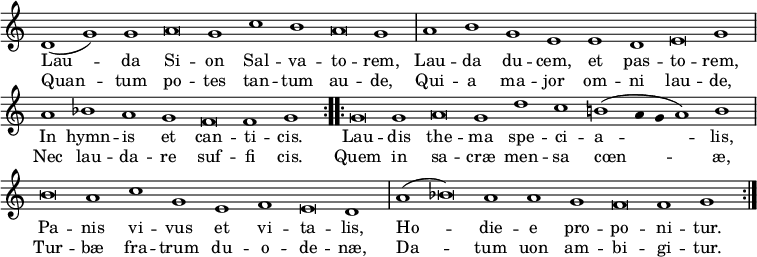 { \override Score.TimeSignature #'stencil = ##f \override Score.Stem #'stencil = ##f \relative d' { \cadenzaOn \repeat volta 2 { d1( g) g a\breve g1 c b a\breve g1 \bar "|"
a b g e e d e\breve g1 \bar "|"
a bes a g f\breve f1 g }
\repeat volta 2 { g\breve g1 a\breve g1 d' c b( a4 g a1) b \bar "|"
b\breve a1 c g e f e\breve d1 \bar "|"
a'( bes\breve) a1 a g f\breve f1 g } }
\addlyrics { \repeat volta 2 { Lau -- da Si -- on Sal -- va -- to -- rem, Lau -- da du -- cem, et pas -- to -- rem, In hymn -- is et can -- ti -- cis. }
\repeat volta 2 { Lau -- dis the -- ma spe -- ci -- a -- lis, Pa -- nis vi -- vus et vi -- ta -- lis, Ho -- die -- e pro -- po -- ni -- tur. } }
\addlyrics { \repeat volta 2 { Quan -- tum po -- tes tan -- tum au -- de, Qui -- a ma -- jor om -- ni lau -- de, Nec lau -- da -- re suf -- fi cis. }
\repeat volta 2 { Quem in sa -- cræ men -- sa cœn -- æ, Tur -- bæ fra -- trum du -- o -- de -- næ, Da -- tum uon am -- bi -- gi -- tur. } }
}