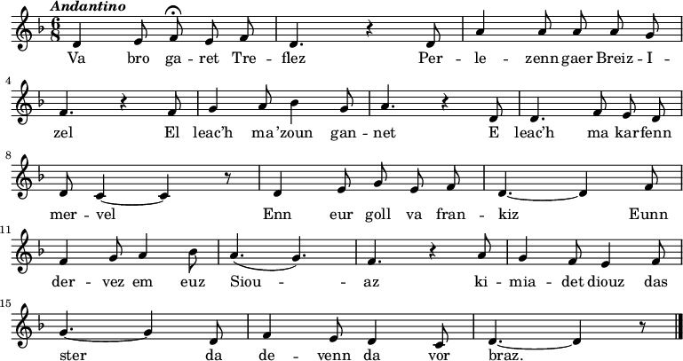 
\relative c'{
    \clef treble
    \key f \major
    \tempo \markup { \italic Andantino}
    \autoBeamOff
    \time 6/8
    d4 e8 f\fermata  e f | d4. r4 d8 | a'4 a8 a a g | \break
    f4. r4 f8 | g4 a8 bes4 g8 | a4. r4 d,8 | d4. f8 e d | \break
    d c4 ~ c r8 | d4 e8 g e f | d4. ~ d4 f8 | \break
    f4 g8 a4 bes8 | a4.( g4.) | f4. r4 a8 | g4 f8 e4 f8 | \break
    g4. ~ g4 d8 | f4 e8 d4 c8 |  d4. ~ d4 r8 \bar "|."
}
\addlyrics {
Va bro ga -- ret Tre -- flez Per -- le -- zenn gaer Breiz -- I --
zel El leac’h ma ’zoun gan -- net E leac’h ma kar -- fenn
mer -- vel Enn eur goll va fran -- kiz Eunn
der -- vez em euz Siou -- az ki -- mia -- det diouz das
ster da de -- venn da vor braz.
}
