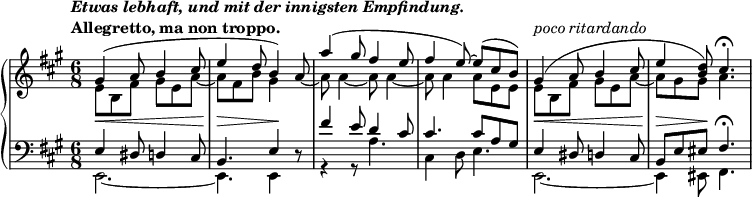 
 \relative c' {
  \new PianoStaff <<
   \new Staff { \key a \major \time 6/8
    \tempo \markup {
     \column {
      \line { \italic { Etwas lebhaft, und mit der innigsten Empfindung. } }
      \line { Allegretto, ma non troppo. }
     }
    }
    <<
     {
      gis'4(\< a8 b4 cis8 e4\> d8 b4)\! s8 a'4( gis8 fis4 e8 fis4 e8)~ e( cis b)
      gis4(\< ^\markup { \italic { poco ritardando } } a8 b4 cis8 e4\> <d b>8)\! cis4.\fermata
     }
    \\
     { e,8 b fis' gis e a~ a fis b gis4 \stemUp a8~ \stemDown a a4~ a8 a4~ a8 a4 a8 e e e b fis' gis e a~ a gis gis a4. }
    >>
   }
   \new Staff { \key a \major \time 6/8 \clef bass
    <<
     { e,4 dis8 d4 cis8 b4. e4 d8\rest fis'4 e8 d4 cis8 cis4. cis8 a gis e4 dis8 d4 cis8 b e eis fis4.\fermata }
    \\
     { e,2.~ e4. e4 s8 r4 r8 a'4. cis,4 d8 e4. e,2.~ e4 eis8 fis4. }
    >>
   }
  >>
 }
