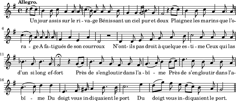 
\relative c'' {
  \time 4/4
  \key g \major
  \tempo "Allegro."
  \autoBeamOff
  \set Score.tempoHideNote = ##t
    \tempo 4 = 120
  \set Staff.midiInstrument = #"piccolo"
\partial 2 r4 d8[ (c)] | b4 b8 c a4 a8. a16
% {page actuelle}
c4. (b8) a a a b
  g4 g \appoggiatura { g16[ a]} b4. g8
  fis2 r4 d'8[ (c)]
b4 b8 c a4 a8. a16
  c4. (b8) a a a8. a16
  fis4 a e a
  d,2 r 
d4 d8 e fis g a b
  c2 a8 a a a
  bes4. g8 bes4. g8 
fis2\fermata r4 g8[ (a)]
  b4. a8 g fis g fis
  g4. (a8) b4 b8[ (c)]
d4. c8 b a b a
  b4. (c8) d4 d
  e,4. fis16 gis a4 b8. b16 
c2. e4
  d8[ (g)] fis e d[ (c)] b a
  g2 \bar "||"
}

\addlyrics {
Un jour as -- sis sur le ri -- va -- ge
Bé -- nis -- sant un ciel pur et doux
Plai -- gnez les ma -- rins que l’o -- ra -- ge
A fa -- ti -- gués de son cour -- roux
N’ont- ils pas droit à quelque es -- ti -- me
Ceux qui las d’un si long ef -- fort
Près de s’en -- glou -- tir dans l’a -- bî -- me
Près de s’en -- glou -- tir dans l’a -- bî -- me
Du doigt vous in -- di -- quaient le port
Du doigt vous in -- di -- quaient le port.
}
