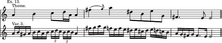 { << \new Staff \relative a' { \time 4/4 \override Score.TimeSignature #'stencil = ##f \mark \markup \small "Ex. 13."
 a4^\markup \small "Theme." b c8 d16 a a4 |
 \afterGrace fis'( g8) a4 dis,8 b e g, | fis4. e8 e2 \bar "||" }
\new Staff \relative a' {
 a16^\markup \small "Var. 3." b gis a b c a b
  \tuplet 3/2 8 { c16[ d c] b[ c b] } a4 |
 fis'16 g a g f e f e dis e cis dis e d c b |
 a g fis g fis8. e16 e2 } >> }