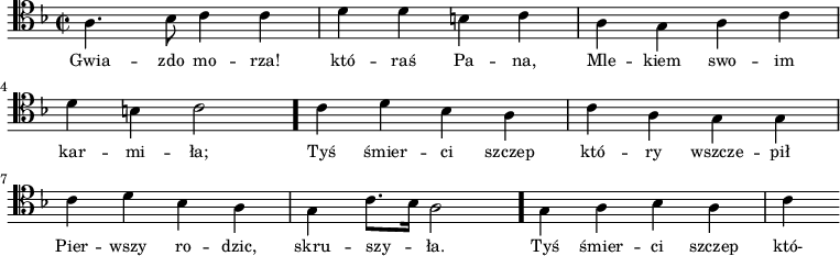 
\relative c' {
    \clef tenor
    \key f \major
    \time 2/2
    \autoBeamOff
    
    \stemDown a4. bes8 c4 c4 | d4 d4 b!4 c4 | a4 g4 a4 c4 | \break
    d4 b!4 c2 \bar "." c4 d4 bes4 a4 | c4 a4 g4 g4 | \break
    c4 d4 bes4 a4 | g4 c8. [bes16] a2 \bar "." g4 a4 bes4 a4 | c4
}
\addlyrics { \small {
    Gwia -- zdo mo -- rza! któ -- raś Pa -- na, Mle -- kiem swo -- im kar -- mi -- ła;
    Tyś śmier -- ci szczep któ -- ry wszcze -- pił
    Pier -- wszy ro -- dzic, skru -- szy -- ła. Tyś śmier -- ci szczep któ-
}}
