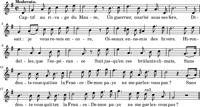 
\relative c'' {
  \time 2/2
  \key g \major
  \autoBeamOff
  \tempo "Moderato."
  \set Staff.midiInstrument = #"piccolo"
\partial 8 d,8
  g4 a8 b c4 d8 e
  d2 d8 r b8. c16
d4. b8 g4 a8. d,16
  b'2. r8 d,
  g4 a8[ (b)] c c d e
d2 b4 r8 d
  d4 cis8 b ais4 fis'8. e16
  d2. d8 e
e4. a,8 a4 b8 c
  d2 g,8 r d' e
  e4 a,4. a8 b c
d2. g,8.[ (a16)] 
  b4. b8 b g b8. c16
  d2 d8 e fis8. g16
fis4. d8 d a d8. e16
  d2 r4 g,8.[ (a16)]
  b4. b8 b g b8. c16
d2 d8 e fis8. g16
  g4. d8 e d^\markup { \italic rall. } c a
  g2 r \bar "||"
}
\addlyrics {
Cap -- tif au ri -- va -- ge du Mau -- re,
Un guer -- rier, cour -- bé sous ses fers,
Di -- "sait :" je vous re -- vois en -- co -- re,
Oi -- seaux en -- ne -- mis des hi -- vers.
Hi -- ron -- del -- les, que l’es -- pé -- ran -- ce
Suit jus -- qu’en ces brû -- lants cli -- mats,
Sans dou -- te vous quit -- tez la Fran -- "ce :"
De mon pa -- ys ne me par -- lez- vous "pas ?"
Sans dou -- te vous quit -- tez la Fran -- "ce :"
De mon pa -- ys ne me par -- lez- vous "pas ?"
}
