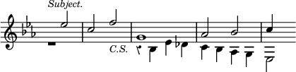 { \override Score.TimeSignature #'stencil = ##f \override Score.Rest #'style = #'classical \time 4/4 \key ees \major \relative e'' << { s2^\markup { \smaller \italic Subject. } ees c f_\markup { \smaller \italic C.S. }  g,1 aes2 bes c4 } \\ { r1 s1 r4 bes, ees des c bes aes g ees2 } >> }