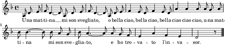 
\relative c' {
  \language "deutsch"
  \autoBeamOff
  \clef treble
  \key f \major
  \partial 4. a8 d e
  f8 d4. ~ d8 a d e
  f8 d4. ~ d8 a d e
  f4 e8 d f4 e8 d
  a'4 a a8 a g a
  b b4. ~ b8 b a g
  b a4. ~ a8 a g f
  e4 a f e
  d2 r8
  \bar "|."
}
\addlyrics {
  U -- na mat -- ti -- na __
  mi son sve -- glia -- to,
  o bel -- la ciao, bel -- la ciao,
  bel -- la ciao ciao ciao,
  u -- na mat -- ti -- na mi son sve -- glia -- to,
  e ho tro -- va -- to l'in -- va -- sor.
}
