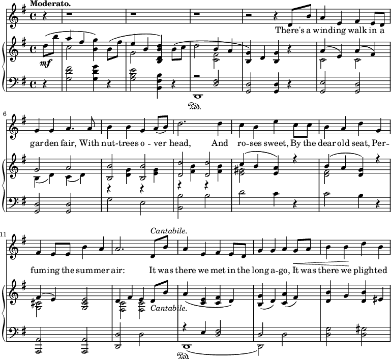 
\relative c'' {
\partial 4

  <<
    \new Staff \with {midiInstrument = "violin"} {
      \key g \major
      \tempo "Moderato."

      r4 | r1 | r1 | r1 | 
      r2 r4 d,8 b'8 | 
      a4 e4 fis4 e8 d8 |
      g4 g a4. a8 | 
      b4 b g a8( b8) | 
      d2. d4 | c b e c8 c | 
      b4 a d g, |
      fis4 e8 e8 b'4 a4 | 
      a2. d,8^\markup {\italic "Cantabile."} b' | 
      a4 e fis e8 d8 | 
      g4 g a g8\< a | 
      b4 b\! d b |  
    }
    \addlyrics {
      There's a wind -- ing walk in a gar -- den fair, 
      With nut- -- trees o -- ver head, 
      And ro -- ses sweet, 
      By the dear old seat, 
      Per -- fum -- ing the sum -- mer air: 
      
      It was there we met in the long a -- go, 
      It was there we pligh -- ted
    }


    \new PianoStaff <<
      \new Staff {
        \key g \major
        
        d8(_\mf b' | 
        <<{a4 fis4} \\ c2 >>  <g' b,>4) b,8( fis' | 
        <<{e4 b} \\ g2 >> <b, d b' d>4) b'8( c8 | 
        d2 <<{b4 a} \\ <fis c>2>> | 
        <g b,>4) d <g b,> r | 
        <<{a4( e)} \\ c2 >>  <<{a'4( fis)} \\ c2 >> |

        <<{g'2 a | <b b,> <b b,> | <d d,> <d d,> | c4( b <a e>) r4 | b( a <g d>) r4 |} 
        \\
        {b,4( d) c( d) | r <d g> r <e g> | r <fis b> r <fis b> |  <gis e>2 s | <fis d> s}
        >>

        <<{fis4( e)} \\ <cis g>2>> <g cis e>2 |
        <<{d'4 fis e d8_\markup {\italic "Cantabile."} b'} \\ {<c, fis,>2 <c fis,>}>> |
        a'4( <c, e> <c fis> d) |
        <b g'>( d) <c a'>( fis) |
        <d b'> g <d b'> eis |
        }

      \new Staff {
        \clef "bass"
        \key g \major
        r4 | 
        <g, d' fis>2 <g d' g>4 r4 | 
        <g b e>2 <b, fis' b>4 r4 |
        <<{r2 <d fis>} \\ d,1\sustainOn>> |
        <d' g,>2 <d g,>4 r4 |
        <e g,>2 <d g,> |

        <d g,>2 <d g,>|
        g e |
        <b' b,> b |
        d c4 r4 |
        c2 b4 r4 |

        <a, a,>2 <a a,> |
        <d d,> d |
        <<{r4 e4 <d fis>2 d2} \\ {d,1(\sustainOn d2)}>> d'2 |
        <d g>2 <d gis>2 |

      }
    >>
  >>
}

