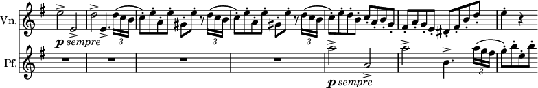 
<<
 \relative c'' \new Staff 
 \with { instrumentName = "Vn." }
 \with { \remove "Time_signature_engraver" }
 { \key e \minor \time 4/4 \set Score.tempoHideNote = ##t \tempo "" 4=168
  \override Score.NonMusicalPaperColumn #'line-break-permission = ##f
  e2-> _\markup { \dynamic p \italic sempre } e,-> d'-> e,4.-> \times 2/3 { d'16( [ c b] }
  c8-.) e-. a,-. e'-. gis,-. e'-. r \times 2/3 { d16( [ c b] }
  c8-.) e-. a,-. e'-. gis,-. e'-. r \times 2/3 { d16( [ c b] }
  c8-.) e-. d-. b-. c-. a-. b-. g-. fis-. a-. g-. e-. dis-. fis-. b-. d-. e4-. r
 }
 \relative c''' \new Staff
 \with { instrumentName = "Pf." } 
 \with { \remove "Time_signature_engraver" }
 { \key e \minor \time 4/4 \clef treble
  R1 R R R a2-> _\markup { \dynamic p \italic sempre } a,-> a'-> b,4.-> \times 2/3 { a'16( g fis }
  g8-.) b-. e,-. b'-.
 }
>>
