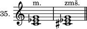 
\new Staff \with {\remove "Time_signature_engraver" instrumentName = #"35. "} {\time 4/4 <c' es' g'>1^"m." <cis' es' g'>^"zmš." \bar "||"}
