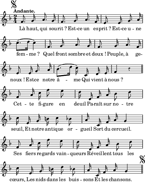 
  \relative c' {
  \override Rest #'style = #'classical
  \set fontSize = #-1
  \key f \major
  \time 2/4
  \tempo "Andante." 4=80
  \set Score.tempoHideNote = ##t
  \autoBeamOff
  \set Staff.midiInstrument = #"piccolo"

  \mark \markup { \musicglyph #"scripts.segno" }
  f8. g16 a8. g16 | f8. g16 a8. f16
  e8. e16 g8. a16 | c8. \( [d16] c4 \) | f,8. g16 a8. g16
  f8. g16 a8. f16 | e8. e16 g8. a16
  bes8. \( [d16] c \) c, d e | f4 r \bar "||"

  f8 a16 c f8 e | d16 d, f a bes8 d
  c16 e, g b c8 bes | a16 c, f a g4
  f8 a16 c f8 e | d16 d, f a bes8 d
  c16 e, g b d8 bes | a16 c, f a g4
  \bar "||" \mark \markup { \musicglyph #"scripts.segno" }

}
\addlyrics {

Là haut, qui sou -- rit_?
Est-ce un es -- prit_?
Est-ce u -- ne fem -- me_?
Quel front sombre et doux_!
Peuple, à ge -- noux_!
Est -- ce notre â -- me
Qui vient à nous_?
Cet -- te fi -- gure en deuil
Pa -- raît sur no -- tre seuil,
Et notre an -- tique or -- gueil
Sort du cer -- cueil.
Ses fiers re -- gards vain -- queurs
Ré -- veil -- lent tous les cœurs,
Les nids dans les buis -- sons
Et les chan -- sons.
}
\layout {
  indent = #0
  line-width = #120
  \context {
    \Score
    \remove "Bar_number_engraver"
  }
}
