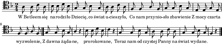 
\relative c'{
\clef tenor
\key f \major
\time 2/4
\autoBeamOff

\stemDown a8 a c a | bes bes d bes | \stemUp g g \stemDown bes \stemUp g |

\stemDown a a c a | \stemUp f f a f | g g \stemDown bes \stemUp g |

e e g e | f f a f \bar "|." g g \stemDown bes \stemUp g |

a4 r4 | \stemDown bes8 bes d bes | c4 r4 | \stemUp g8 g \stemDown bes \stemUp g |

\stemDown a a c a | \stemUp g g \stemDown bes \stemUp g | f4 r4 \bar "|."
}
\addlyrics{ \small{
W_Be -- tle -- em się na -- ro -- dzi -- ło
Dzie -- cię, co świat u -- cie -- szy -- ło,
Co nam przy -- nio -- sło zba -- wie -- nie
Z_mo -- cy cza -- rta wy -- zwo -- le -- nie,
Z_da -- wna żą -- da -- ne, pro -- ro -- ko -- wa -- ne,
Teraz nam od czy -- stej Pan -- ny na świat wy -- da -- ne.
} }
