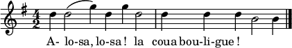 
\relative {\key sol \major \time 4/2
re'' re2( sol4) re sol re2 re4 re re si2 si4 \bar "|."
}
\addlyrics { A- lo-sa, lo-sa ! la coua bou-li-gue ! }
