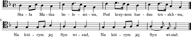 
\relative c' {
   \clef tenor
   \key f \major

   \autoBeamOff

   \stemDown a4 g8[ bes] a4 g | bes c8.[ bes16] g4 f | c' d8.[ c16] bes4 a |
   bes c8.[ bes16] \stemUp g4 f \bar "|." g4 g g8[ a] bes4 | a g a2 |
   g4 g g8[ a] bes4 | a( g8) f f2 \bar "|."
}
\addlyrics { \small {
Sta -- ła Ma -- tka bo -- le -- ści -- wa,
Pod krzy -- żem bar -- dzo tro -- skli -- wa,
Na któ -- rym jej Syn wi -- siał,
Na któ -- rym jej Syn wi -- siał.
} }
