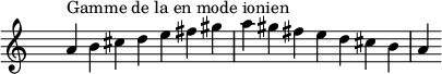 
\relative c'' { 
  \clef treble \time 7/4 \hide Staff.TimeSignature a4^\markup { Gamme de la en mode ionien } b cis d e fis gis a gis fis e d cis b a
}
