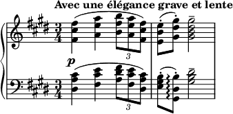  { \new PianoStaff << 
\new Staff = "right" {\key cis \minor \time 3/4 \set Score.tempoHideNote = ##t \tempo "Avec une élégance grave et lente" 4=52  \relative c' 
{<fis cis' fis>4( <a e' a> \tuplet 3/2 {<b fis' b>8 <a e' a> <fis cis' fis>)} <e b' e>-.( <gis dis' gis>-.) <gis b dis gis>2--}
}
\new Dynamics {s4_\markup {\center-align \dynamic p}} 
\new Staff = "left" {\clef bass \key cis \minor \time 3/4 \relative c
{<dis a' cis>4( <fis cis' e> \tuplet 3/2 {<a dis fis>8 <fis cis' e> <dis a' cis>)} <e gis b>-.( <gis, dis' b'>-.)\arpeggio <gis' b dis>2--}
}
>>
} 